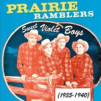 The Prairie Ramblers - Sweet Violet Boys 1935-1940